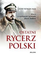 Ostatni rycerz Polski - mobi, epub Rzecz o osobowości generała Józefa Hallera