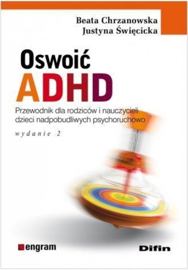 Oswoić ADHD Przewodnik dla rodziców i nauczycieli dzieci nadpobudliwych psychoruchowo