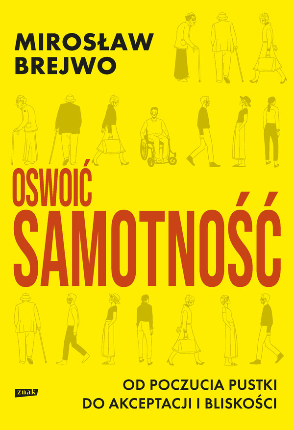 Oswoić samotność Od poczucia pustki do akceptacji i bliskości