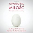 Otwarci na miłość - jak pokonać bariery - Audiobook mp3