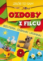 Ozdoby z filcu - pdf Zrób to sam. Biżuteria zabawki upominki