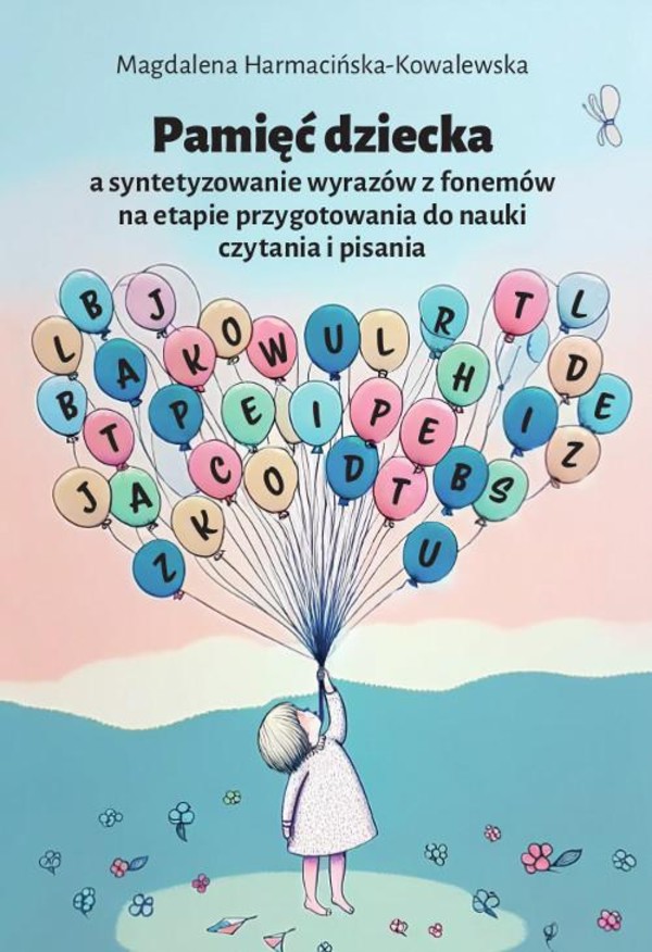 Pamięć dziecka a syntetyzowanie wyrazów z fonemów na etapie przygotowania do nauki czytania i pisania - pdf