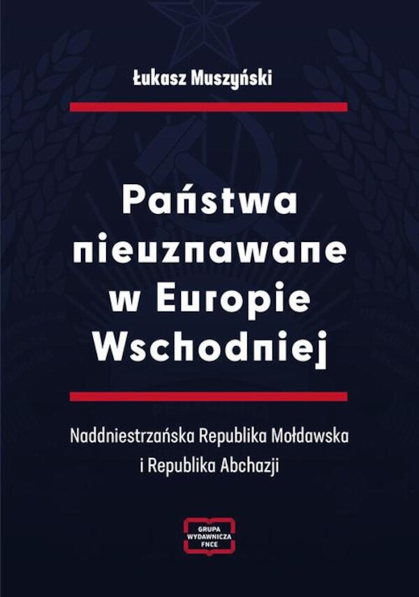 Państwa nieuznawane w Europie Wschodniej. Naddniestrzańska Republika Mołdawska i Republika Abchazji - pdf