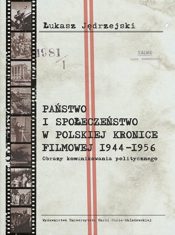 Państwo i społeczeństwo w Polskiej Kronice Filmowej 1944-1956 Obrazy komunikowania politycznego