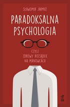 Paradoksalna psychologia, czyli zdrowy rozsądek na manowcach - mobi, epub