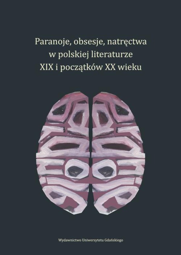 Paranoje, obsesje, natręctwa w polskiej literaturze XIX i początków XX wieku - pdf