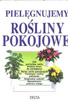 PIELĘGNUJEMY ROŚLINY POKOJOWE