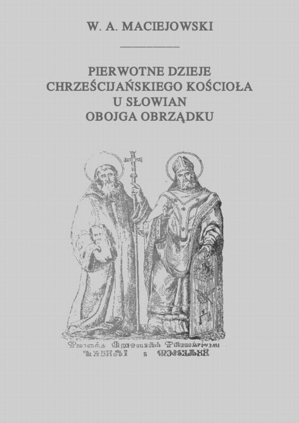 Pierwotne dzieje chrześcijańskiego Kościoła u Słowian obojga obrządku - pdf