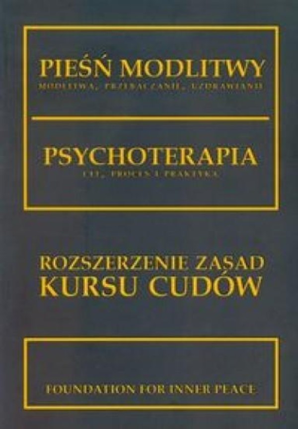 Pieśń modlitwy: modlitwa, przebaczanie, uzdrawianie Psychoterapia: cel, proces i praktyka Rozszerzenie zasad Kursu Cudów