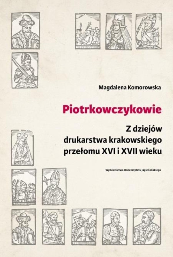 Piotrkowczykowie Z dziejów drukarstwa krakowskiego przełomu XVI - XVII wieku