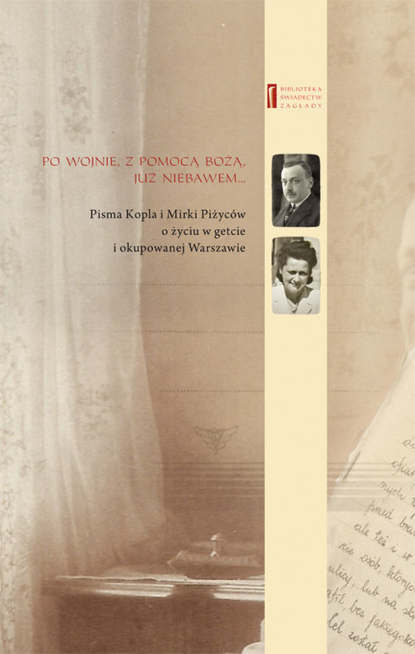 Po wojnie, z pomocą Bożą, już niebawem... Pisma Kopla i Mirki Piżyców o życiu w getcie i okupowanej Warszawie