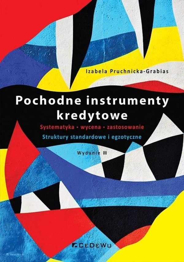 Pochodne instrumenty kredytowe Systematyka, wycena, zastosowanie. Struktury standardowe i egzotyczne Systematyka, wycena, zastosowanie. Struktury standardowe i egzotyczne