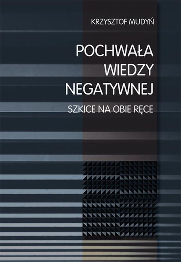 Pochwała wiedzy negatywnej. Szkice na obie ręce - pdf