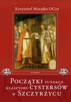 Początki fundacji klasztoru Cystersów w Szczyrzycu - pdf