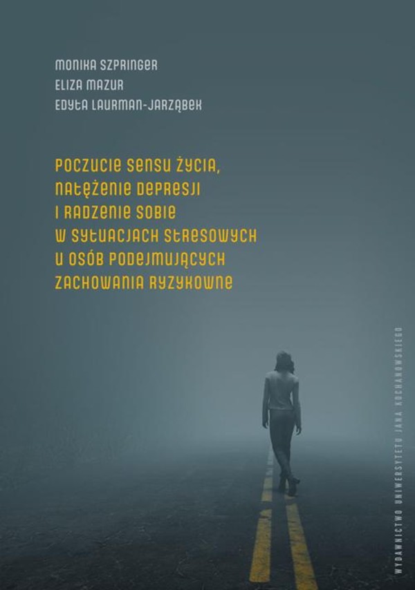 Poczucie sensu życia, natężenie depresji i radzenie sobie w sytuacjach stresowych u osób podejmujących zachowania ryzykowne - pdf