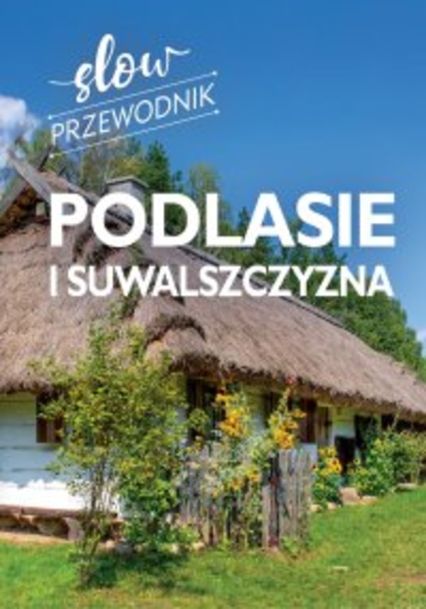 Podlasie i Suwalszczyzna. Slow przewodnik - pdf