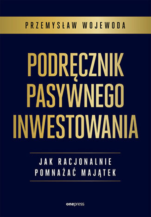 Podręcznik pasywnego inwestowania Jak racjonalnie pomnażać majątek