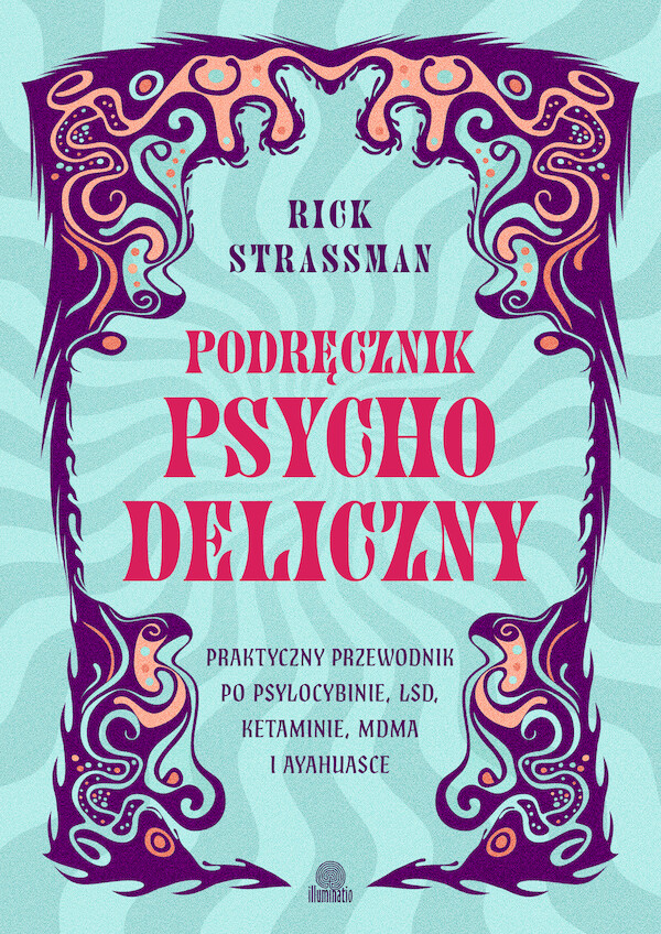 Podręcznik psychodeliczny Praktyczny przewodnik po psylocybinie, LSD, ketaminie, MDMA i ayahuasce