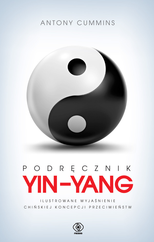 Podręcznik Yin-Yang Ilustrowane wyjaśnienie chińskiej koncepcji przeciwieństw