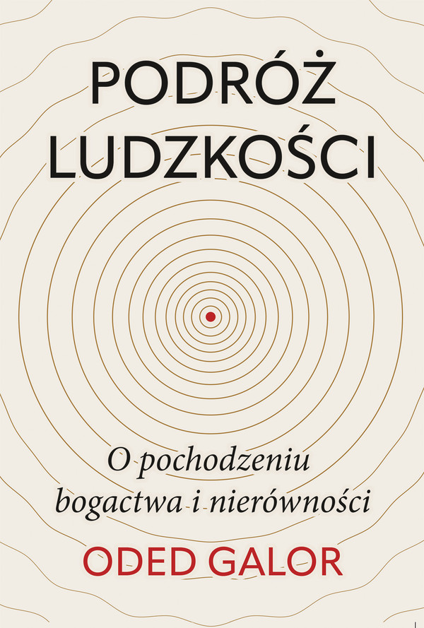 Podróż ludzkości . O pochodzeniu bogactwa i nierówności