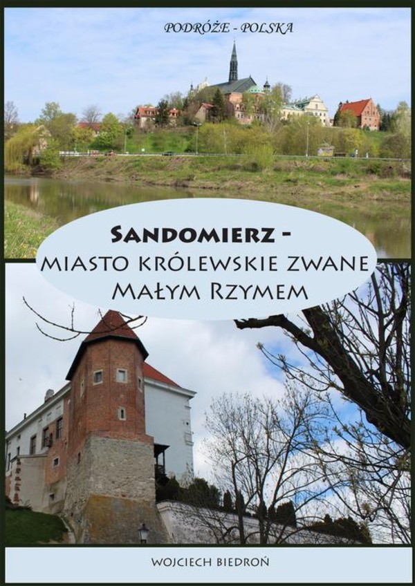 Podróże - Polska Sandomierz miasto królewskie zwane Małym Rzymem - mobi, epub, pdf