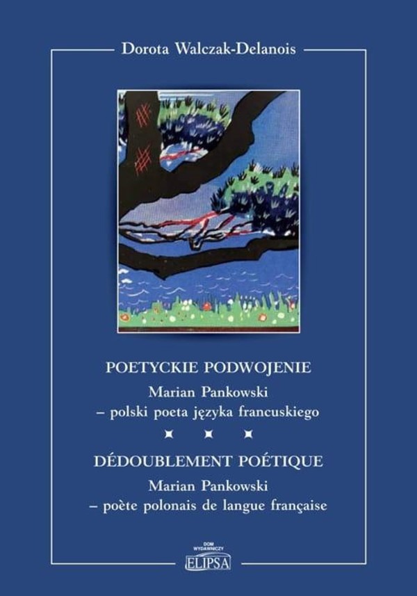 Poetyckie podwojenie Marian Pankowski - polski poeta języka francuskiego