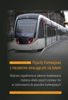 Pojazdy tramwajowe z niezależnie obracającymi się kołami - pdf Wybrane zagadnienia w zakresie modelowania i badania układu pojazd szynowy-tor w zastosowaniu do pojazdów tramwajowych