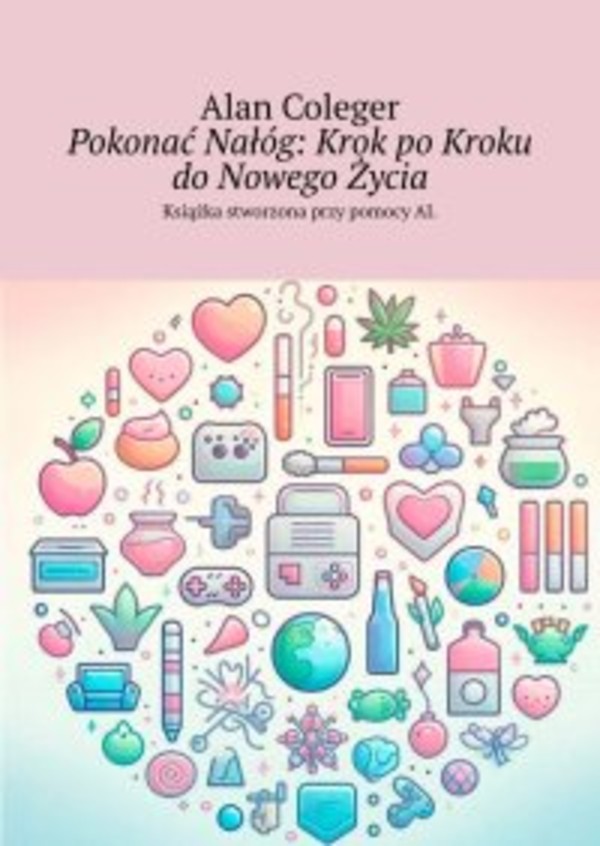 Pokonać Nałóg. Krok po Kroku do Nowego Życia - mobi, epub