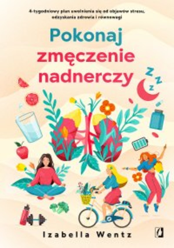 Pokonaj zmęczenie nadnerczy. 4-tygodniowy plan uwolnienia się od objawów stresu, odzyskania zdrowia i równowagi - mobi, epub