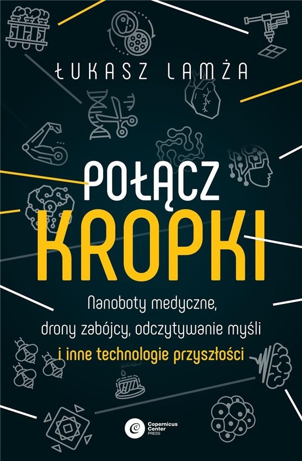 Połącz kropki Nanoboty medyczne, drony zabójcy, odczytywanie myśli i inne technologie przyszłości