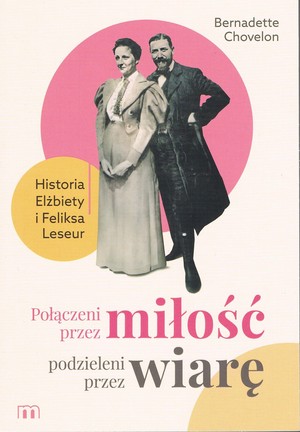 Połączeni przez miłość, podzieleni przez wiarę Historia Elżbiety i Feliksa Leseur