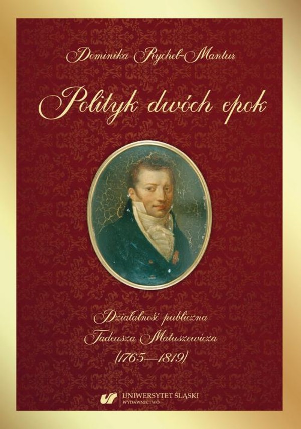 Polityk dwóch epok. Działalność publiczna Tadeusza Matuszewicza (1765-1819) - pdf