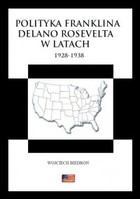 Okładka:Polityka Franklina Delano Roosevelta w latach 1928-1938 