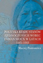 Polityka rządu Stanów Zjednoczonych wobec Indian Sioux w latach 1805-1868 - pdf