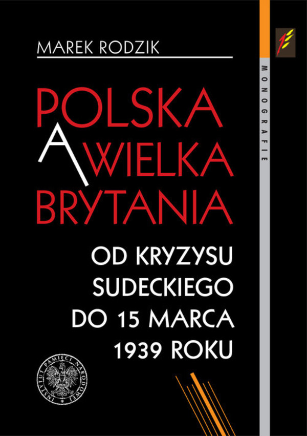 Polska a Wielka Brytania Od kryzysu sudeckiego do 15 marca 1939 roku