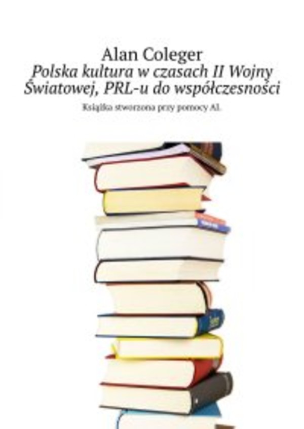 Polska kultura w czasach II Wojny Światowej, PRL-u do współczesności - epub
