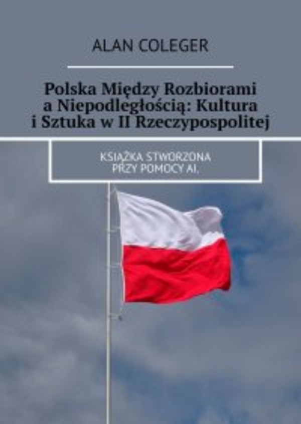 Polska Między Rozbiorami a Niepodległością: Kultura i Sztuka w II Rzeczypospolitej - epub