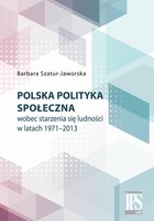 Polska polityka społeczna wobec starzenia się ludności w latach 1971-2013 - pdf