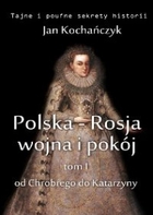 Polska-Rosja wojna i pokój. Od Chrobrego do Katarzyny - mobi, epub Tom 1