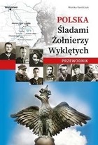 Polska Śladami Żołnierzy Wyklętych Przewodnik