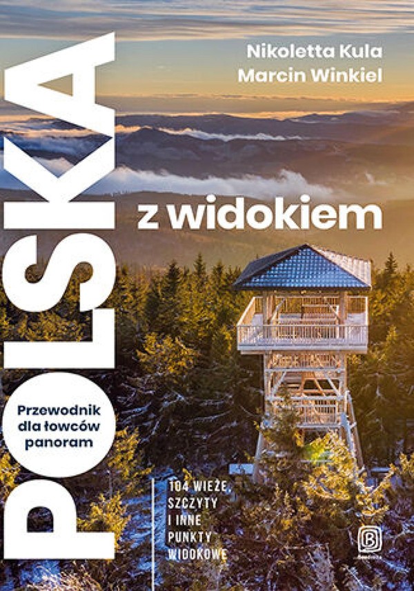 Polska z widokiem. Przewodnik dla łowców panoram. 104 wieże, szczyty i inne punkty widokowe - mobi, epub, pdf