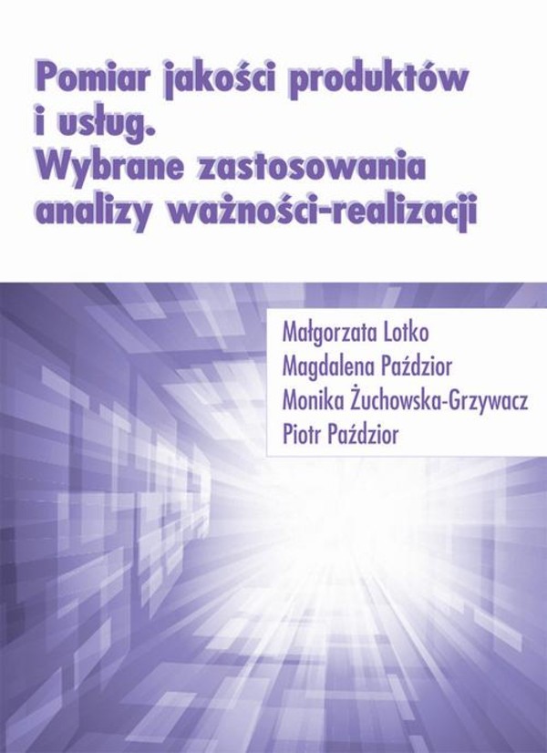 Pomiar jakości produktów i usług. Wybrane zastosowania analizy ważności-realizacji - pdf