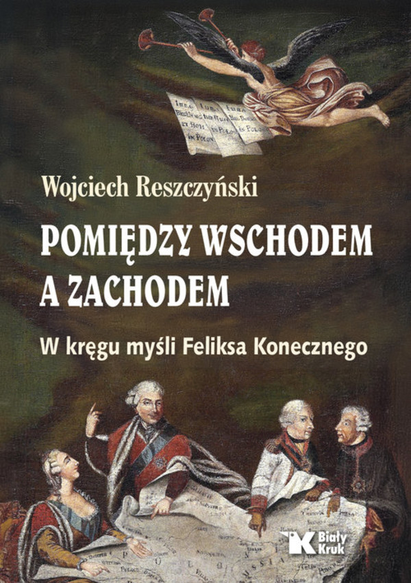 Pomiędzy Wschodem a Zachodem. W kręgu myśli Feliksa Konecznego