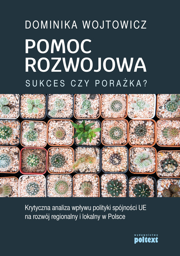 Pomoc rozwojowa Sukces czy porażka? Krytyczna analiza wpływu polityki spójności UE na rozwój regionalny i lokalny w Polsce