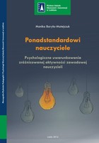 Ponadstandardowi nauczyciele - pdf Psychologiczne uwarunkowania zróżnicowanej aktywności zawodowej nauczycieli