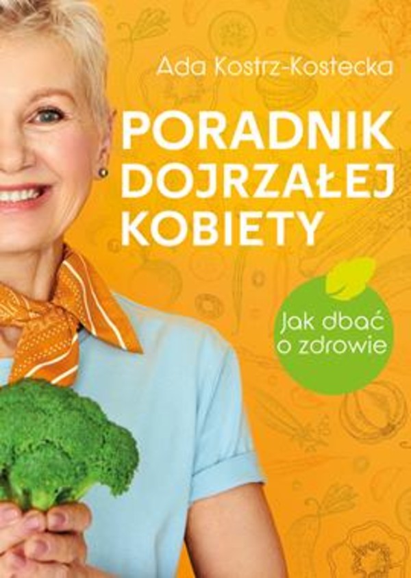 Poradnik dojrzałej kobiety Jak dbać o zdrowie