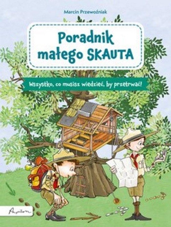 Poradnik małego skauta Wszystko, co musisz wiedzieć, by przetrwać!