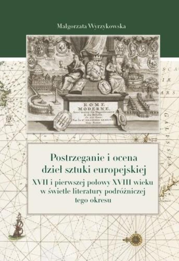 Postrzeganie i ocena dzieł sztuki europejskiej XVII i pierwszej połowy XVIII wieku w świetle literatury podróżniczej tego okresu