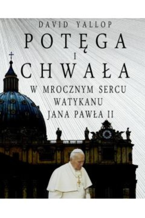 Potęga i chwała W mrocznym sercu Watykanu Jana Pawła II