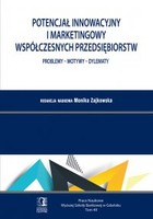 Potencjał innowacyjny i marketingowy współczesnych przedsiębiorstw - pdf Problemy - Motywy - Dylematy